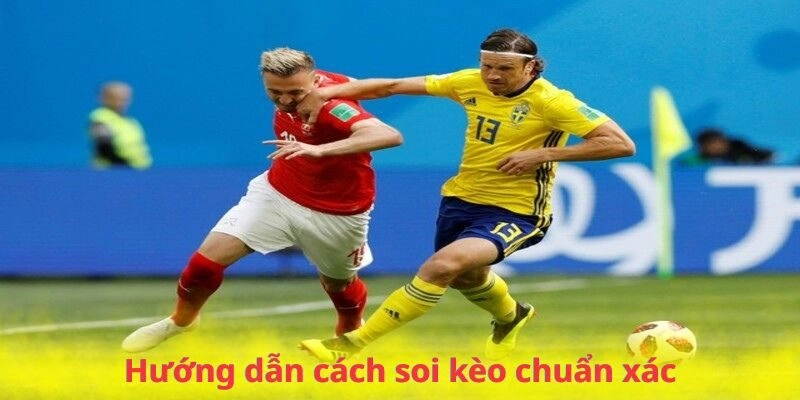 Hướng dẫn cách soi kèo chuẩn xác