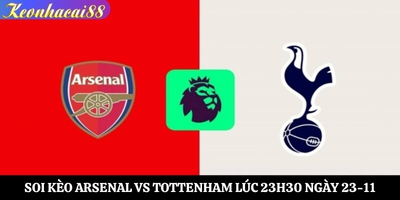 Soi Kèo Arsenal vs Tottenham Lúc 23h30 Ngày 23-11