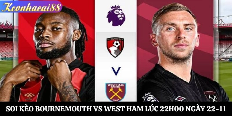 Soi Kèo Bournemouth vs West Ham Lúc 22h00 Ngày 22-11