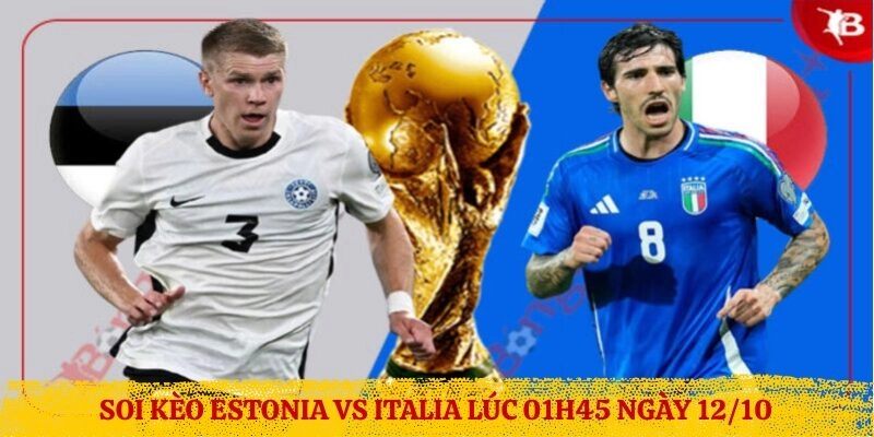 Soi kèo Estonia vs Italia