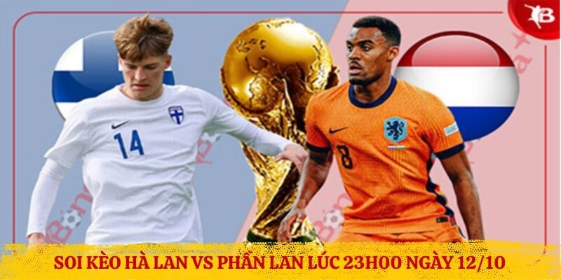 Soi Kèo Hà Lan vs Phần Lan Lúc 23h00 Ngày 12/10