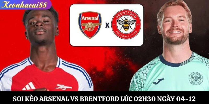 Soi Kèo Arsenal vs Brentford Lúc 02h30 Ngày 04-12