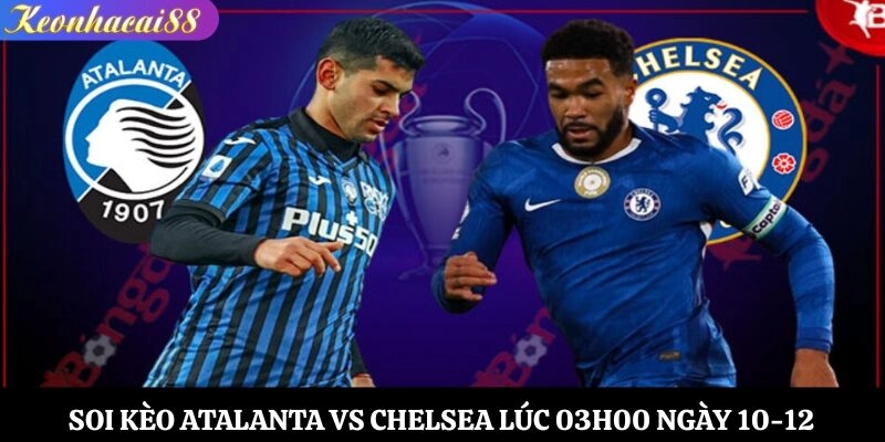 Soi Kèo Atalanta vs Chelsea Lúc 03h00 Ngày 10-12
