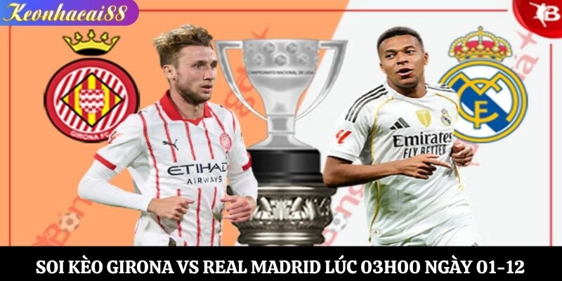 Soi Kèo Girona vs Real Madrid Lúc 03h00 Ngày 01-12